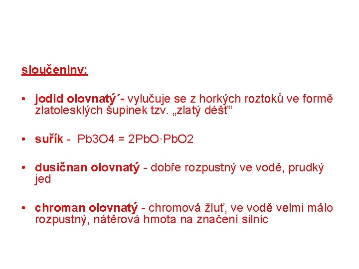 sloučeniny: • jodid olovnatý´- vylučuje se z horkých roztoků ve formě zlatolesklých šupinek tzv.