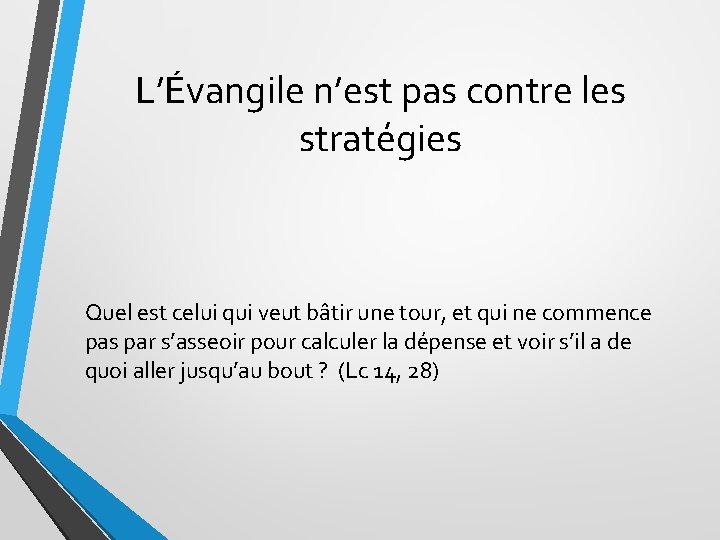 L’Évangile n’est pas contre les stratégies Quel est celui qui veut bâtir une tour,