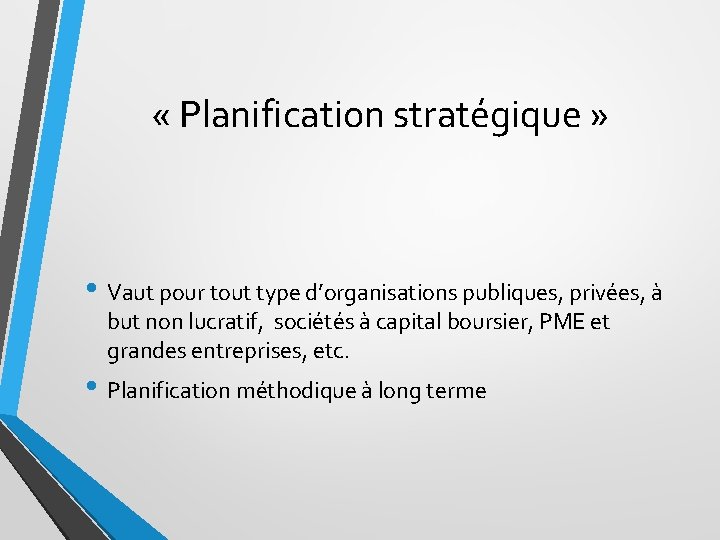  « Planification stratégique » • Vaut pour tout type d’organisations publiques, privées, à