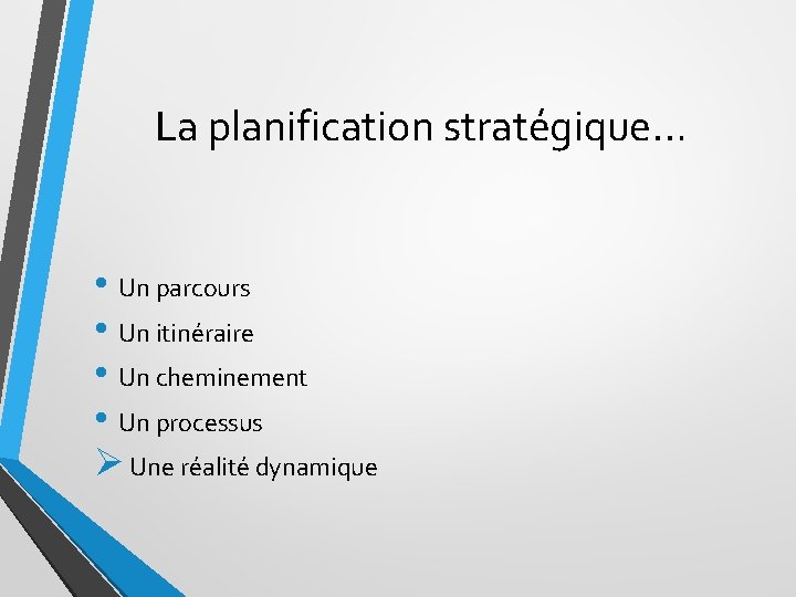 La planification stratégique… • Un parcours • Un itinéraire • Un cheminement • Un