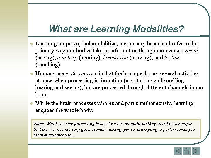 What are Learning Modalities? l l l Learning, or perceptual modalities, are sensory based