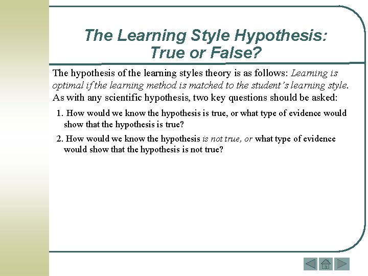 The Learning Style Hypothesis: True or False? The hypothesis of the learning styles theory