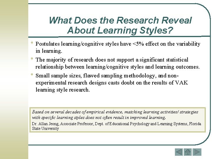 What Does the Research Reveal About Learning Styles? • Postulates learning/cognitive styles have <5%