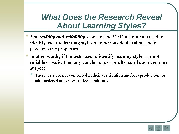 What Does the Research Reveal About Learning Styles? • Low validity and reliability scores