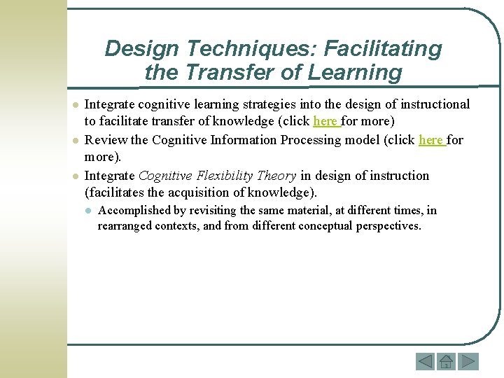 Design Techniques: Facilitating the Transfer of Learning l l l Integrate cognitive learning strategies