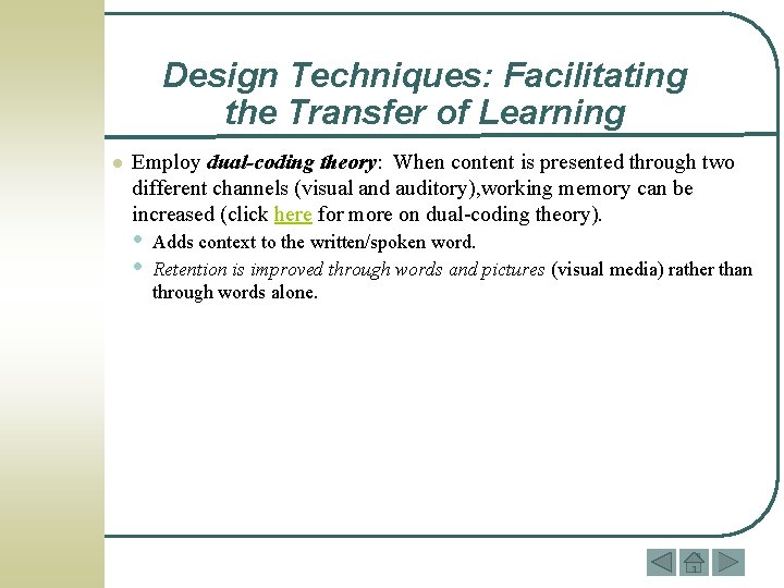 Design Techniques: Facilitating the Transfer of Learning l Employ dual-coding theory: When content is