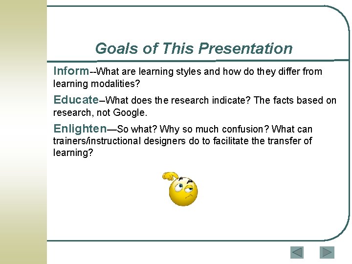 Goals of This Presentation Inform--What are learning styles and how do they differ from