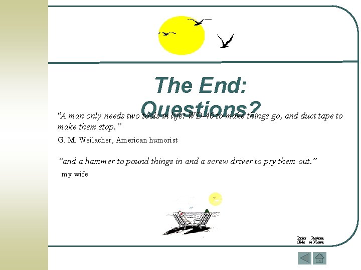 The End: “A man only needs two. Questions? tools in life: WD-40 to make