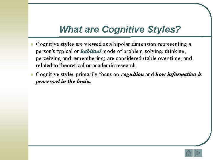 What are Cognitive Styles? l l Cognitive styles are viewed as a bipolar dimension