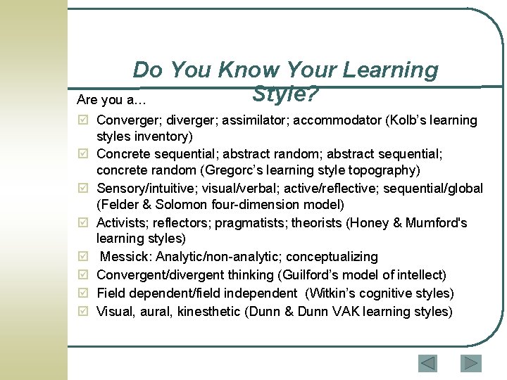 Do You Know Your Learning Style? Are you a… Converger; diverger; assimilator; accommodator (Kolb’s