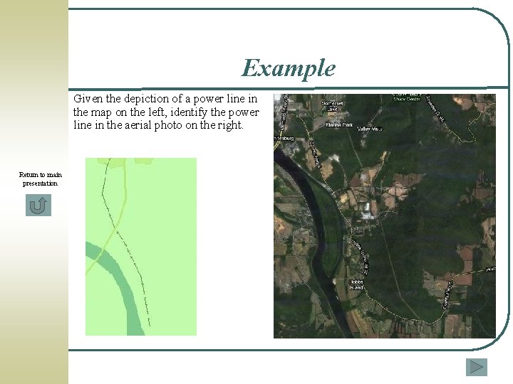 Example Given the depiction of a power line in the map on the left,