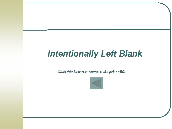 Intentionally Left Blank Click this button to return to the prior slide 