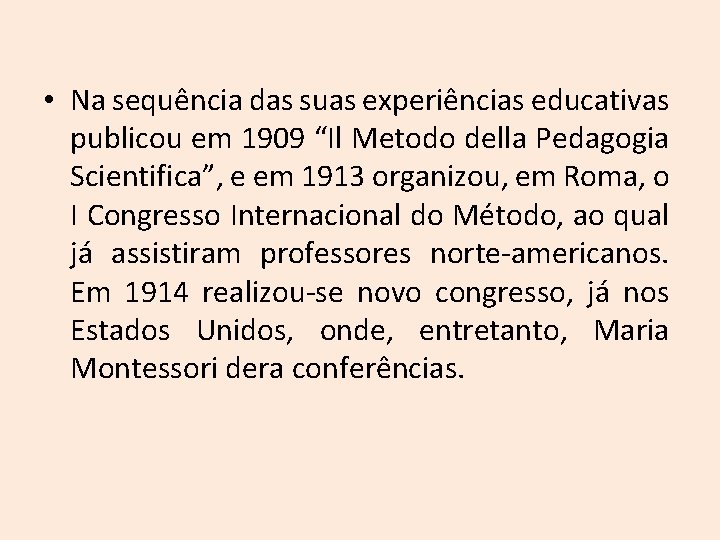  • Na sequência das suas experiências educativas publicou em 1909 “Il Metodo della