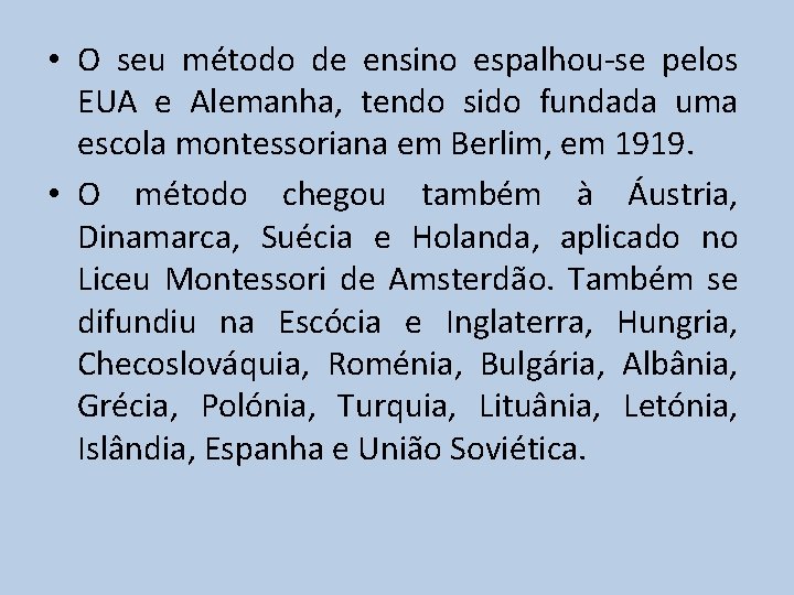  • O seu método de ensino espalhou-se pelos EUA e Alemanha, tendo sido