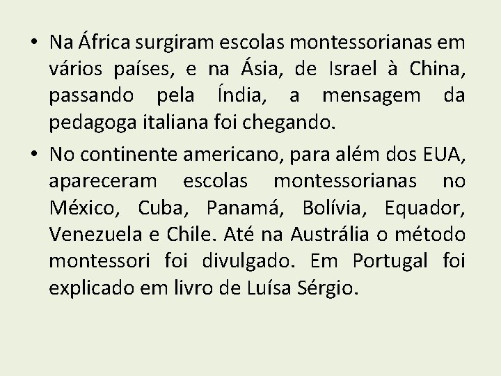  • Na África surgiram escolas montessorianas em vários países, e na Ásia, de