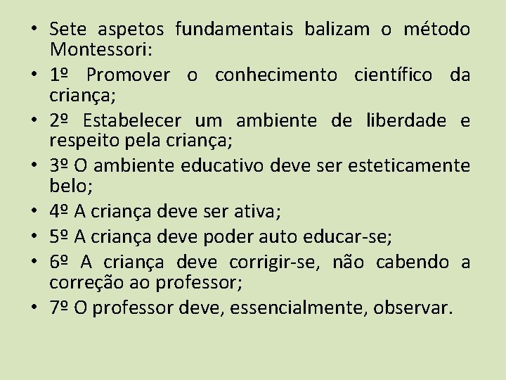  • Sete aspetos fundamentais balizam o método Montessori: • 1º Promover o conhecimento