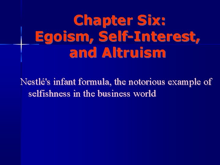 Chapter Six: Egoism, Self-Interest, and Altruism Nestlé's infant formula, the notorious example of selfishness