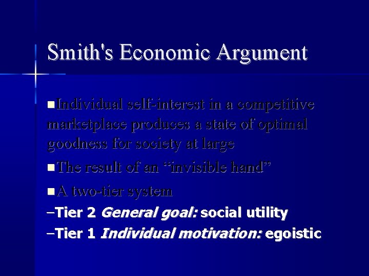 Smith's Economic Argument Individual self-interest in a competitive marketplace produces a state of optimal