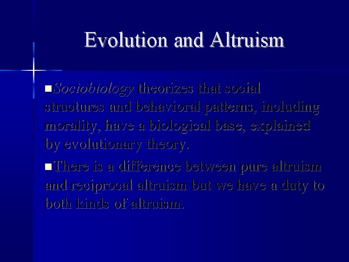Evolution and Altruism Sociobiology theorizes that social structures and behavioral patterns, including morality, have