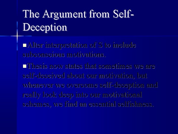 The Argument from Self. Deception Alter interpretation of S to include subconscious motivations. Thesis