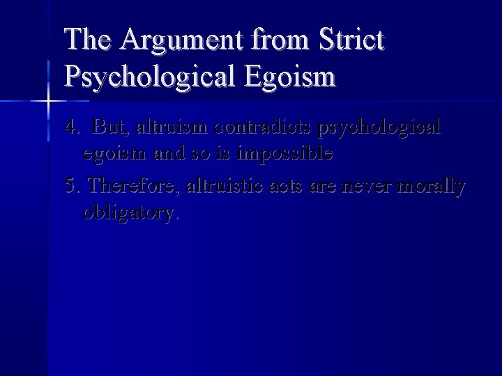 The Argument from Strict Psychological Egoism 4. But, altruism contradicts psychological egoism and so