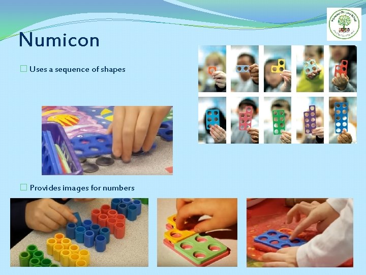 Numicon � Uses a sequence of shapes � Provides images for numbers 
