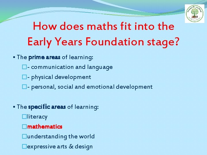 How does maths fit into the Early Years Foundation stage? • The prime areas
