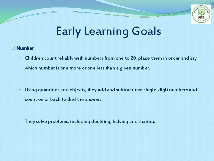 Early Learning Goals � Number • Children count reliably with numbers from one to