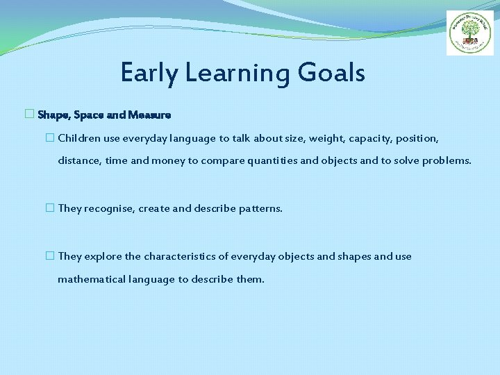 Early Learning Goals � Shape, Space and Measure � Children use everyday language to