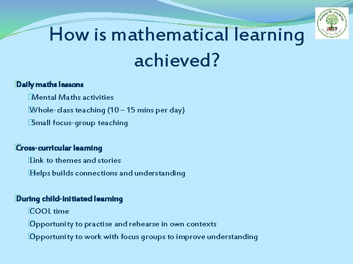How is mathematical learning achieved? � Daily maths lessons �Mental Maths activities � Whole-class