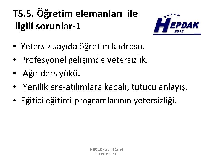 TS. 5. Öğretim elemanları ile ilgili sorunlar-1 • • • Yetersiz sayıda öğretim kadrosu.