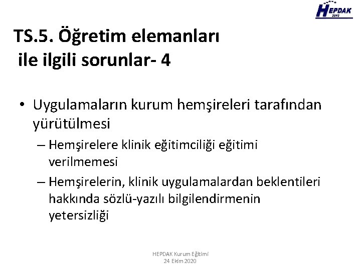 TS. 5. Öğretim elemanları ile ilgili sorunlar- 4 • Uygulamaların kurum hemşireleri tarafından yürütülmesi