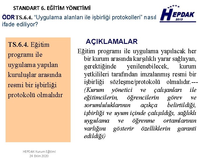 STANDART 6. EĞİTİM YÖNETİMİ ÖDRTS. 6. 4. “Uygulama alanları ile işbirliği protokolleri” nasıl ifade