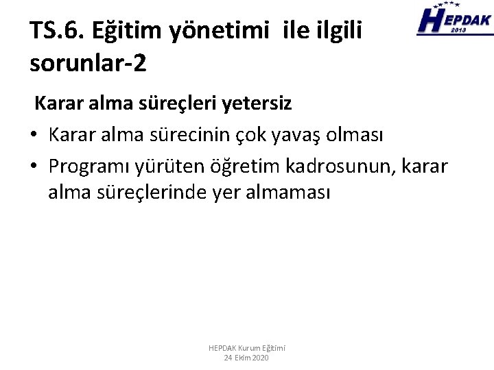 TS. 6. Eğitim yönetimi ile ilgili sorunlar-2 Karar alma süreçleri yetersiz • Karar alma