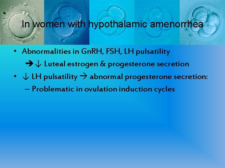 In women with hypothalamic amenorrhea • Abnormalities in Gn. RH, FSH, LH pulsatility ↓