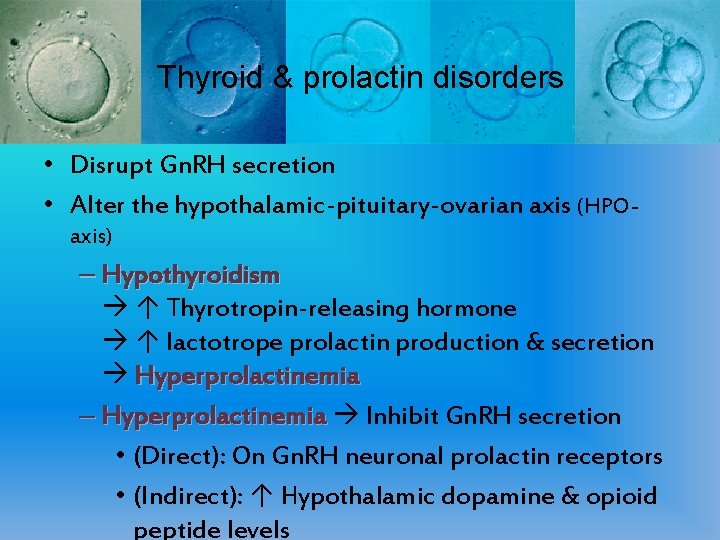 Thyroid & prolactin disorders • Disrupt Gn. RH secretion • Alter the hypothalamic-pituitary-ovarian axis