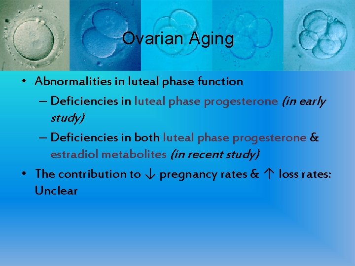 Ovarian Aging • Abnormalities in luteal phase function – Deficiencies in luteal phase progesterone
