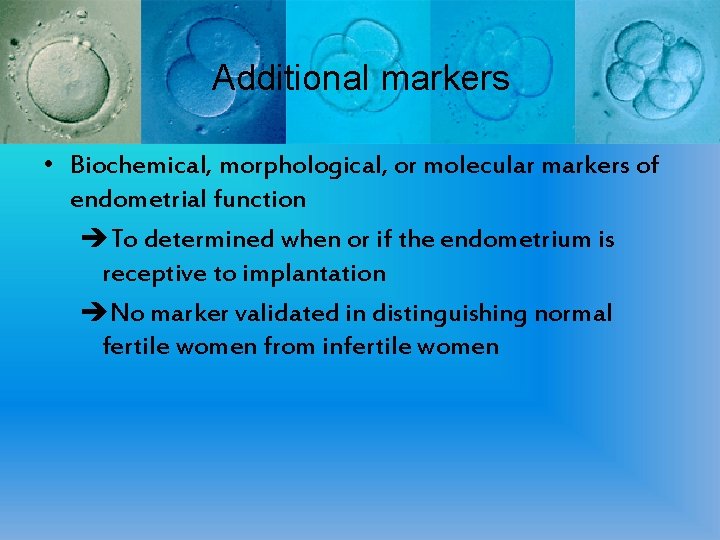 Additional markers • Biochemical, morphological, or molecular markers of endometrial function To determined when