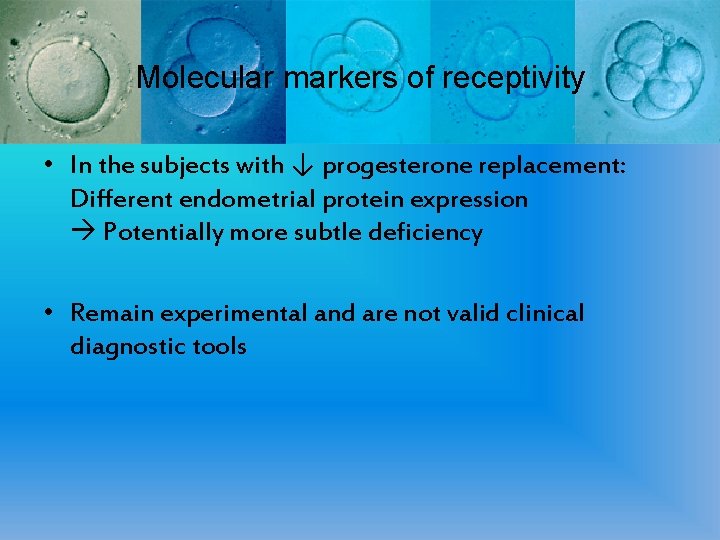 Molecular markers of receptivity • In the subjects with ↓ progesterone replacement: Different endometrial