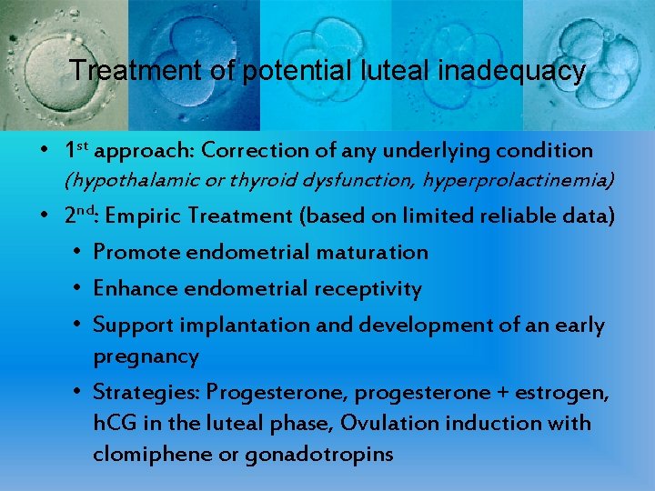 Treatment of potential luteal inadequacy • 1 st approach: Correction of any underlying condition