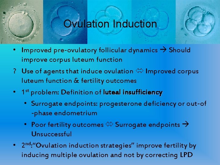 Ovulation Induction • Improved pre-ovulatory follicular dynamics Should improve corpus luteum function ? Use