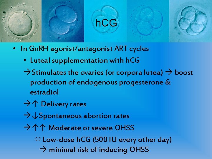 h. CG • In Gn. RH agonist/antagonist ART cycles • Luteal supplementation with h.