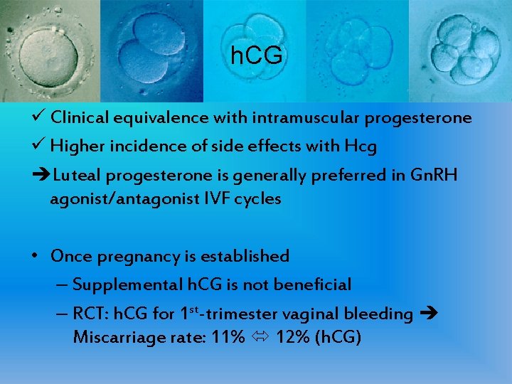 h. CG ü Clinical equivalence with intramuscular progesterone ü Higher incidence of side effects