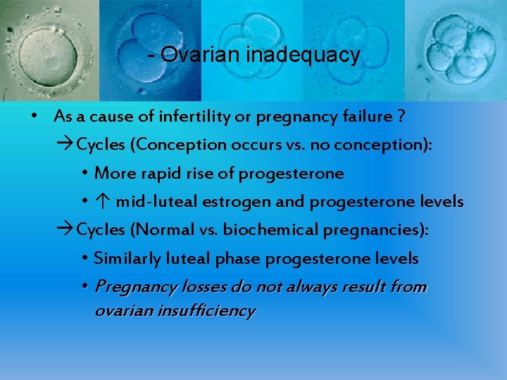 - Ovarian inadequacy • As a cause of infertility or pregnancy failure ? Cycles