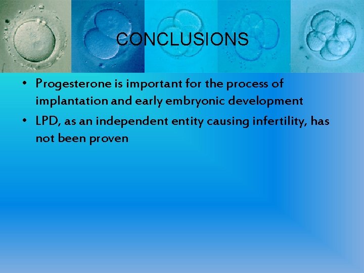 CONCLUSIONS • Progesterone is important for the process of implantation and early embryonic development