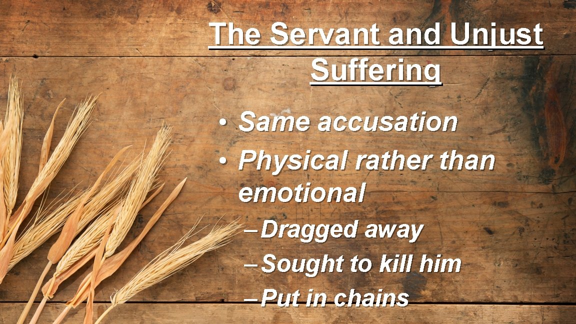 The Servant and Unjust Suffering • Same accusation • Physical rather than emotional –