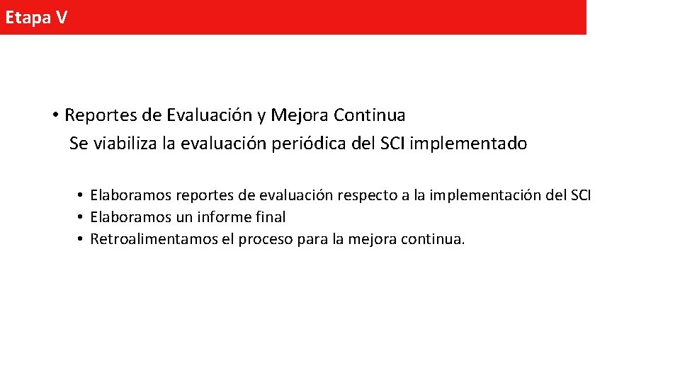 Etapa V • Reportes de Evaluación y Mejora Continua Se viabiliza la evaluación periódica