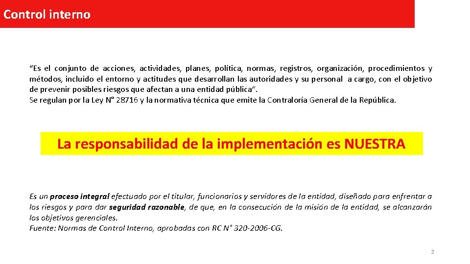 Control interno “Es el conjunto de acciones, actividades, planes, política, normas, registros, organización, procedimientos