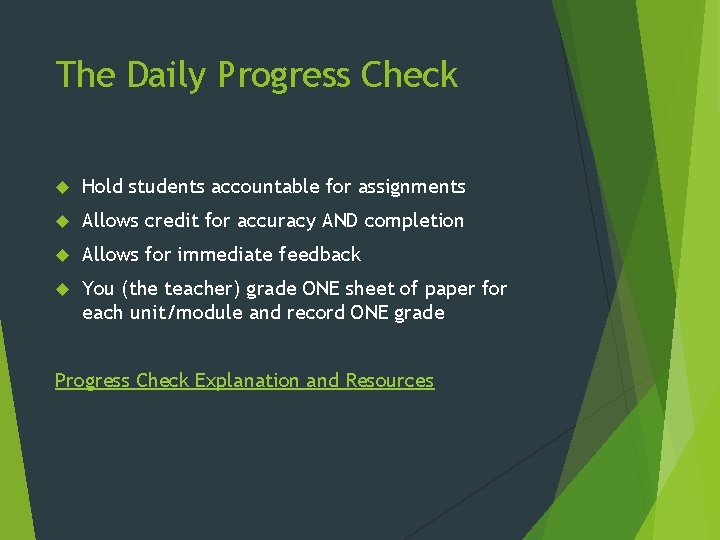 The Daily Progress Check Hold students accountable for assignments Allows credit for accuracy AND