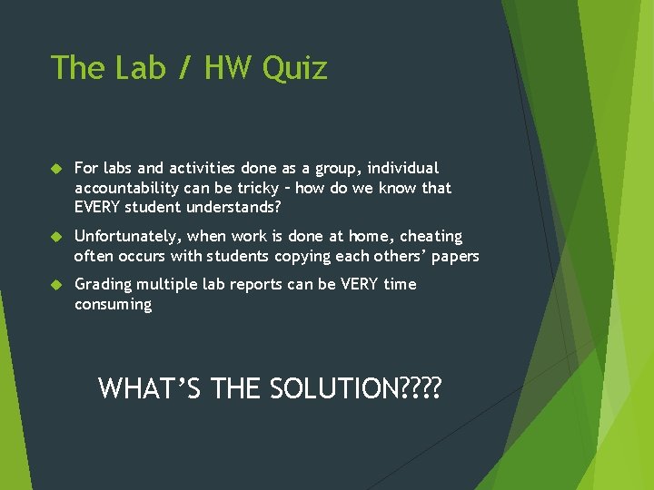 The Lab / HW Quiz For labs and activities done as a group, individual